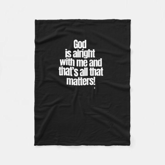 God Is Alright With Me And That’s All That S! Stic Fleece Blanket (Front)