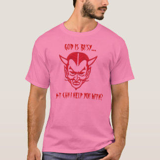 GOD IS BUSY..., WHAT CAN I HELP YOU WITH? T-Shirt