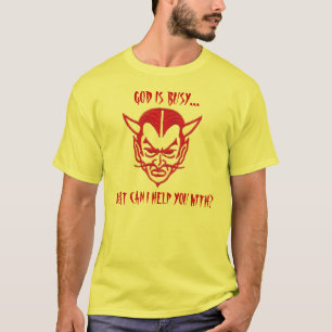 GOD IS BUSY..., WHAT CAN I HELP YOU WITH? T-Shirt