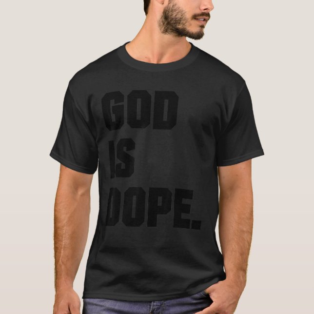 God is Dope Christian Faith Believer T-Shirt (Front)