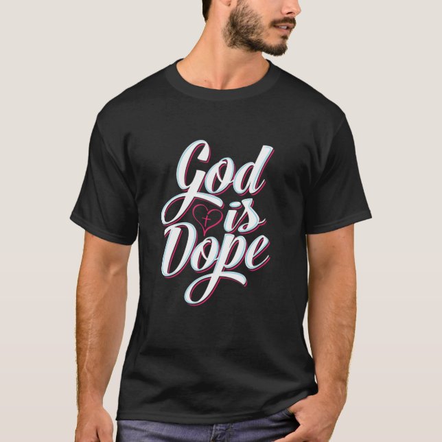 God Is Dope Christian Faith Statement Religious Gr T-Shirt (Front)