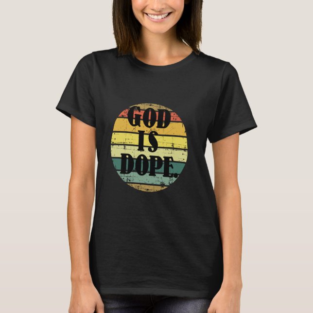 God Is Dope Christian Funny Quotes Christian Faith T-Shirt (Front)
