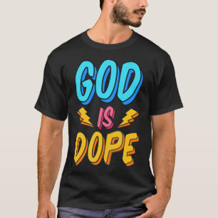 God Is Dope Funny Christian Faith Religious Believ T-Shirt