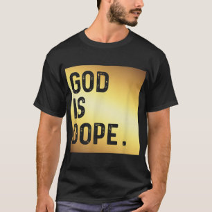 God is Dope GOLD Funny Christian Faith Believer Gi T-Shirt