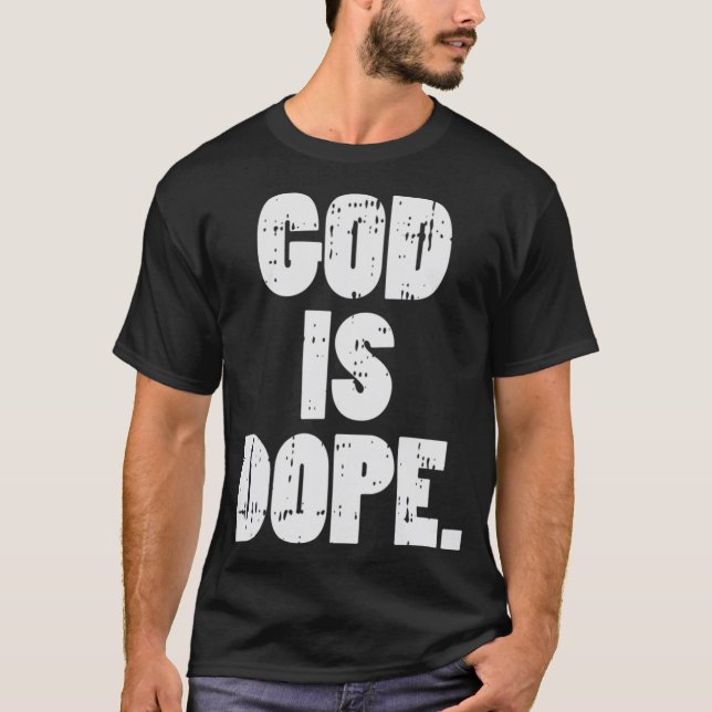 God Is Dope Jesus Christ Religious Christian Catho T-Shirt (Front)