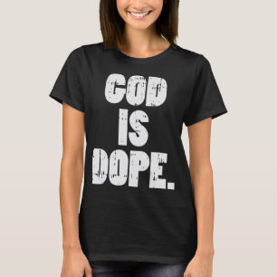 God Is Dope Jesus Christ Religious Christian Catho T-Shirt