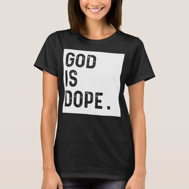 GOD IS DOPE WHITE Funny Christian Faith Believer G T-Shirt (Front)