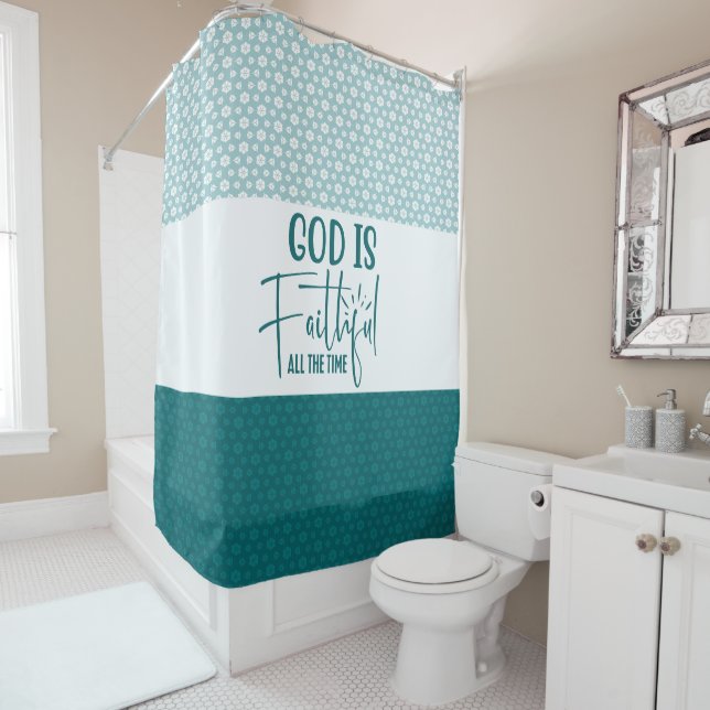 God Is Faithful All The Time Shower Curtain  (In Situ)