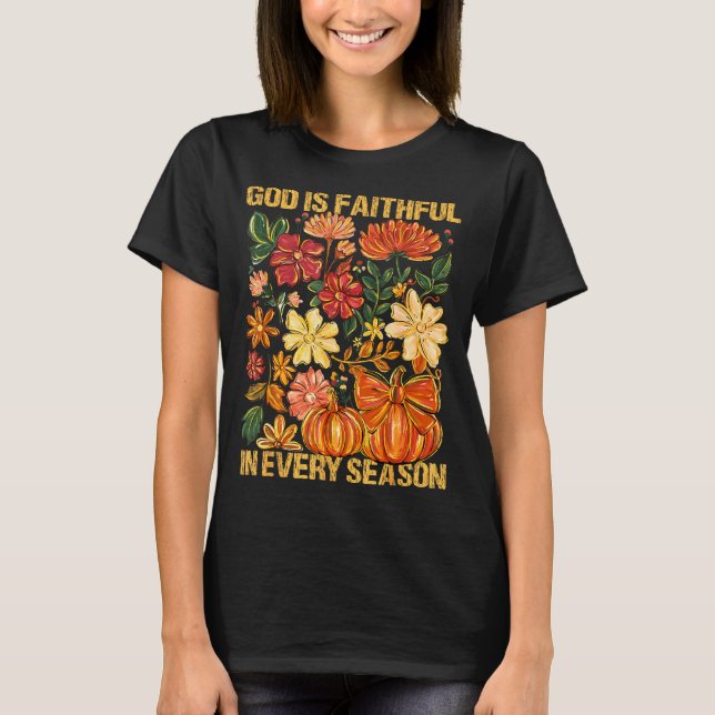 God Is Faithful In Every Season Floral Fall Christ T-Shirt (Front)