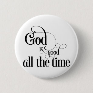 God is good all the time 6 cm round badge