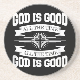God is good all the time - Christian Coaster
