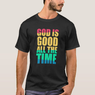 God Is Good All The Time Christian Faith Colourful T-Shirt