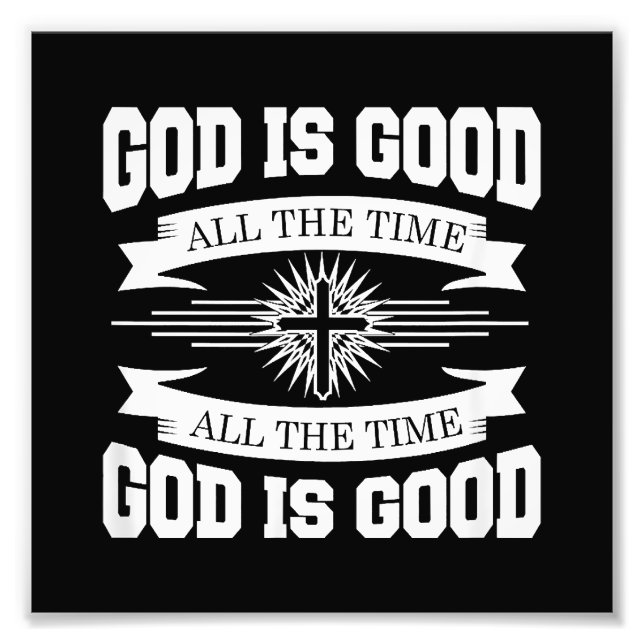 God is good all the time - Christian Photo Print (Front)