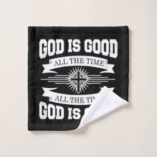 God is good all the time - Christian Wash Cloth