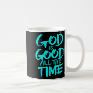 God Is Good All The Time  Coffee Mug