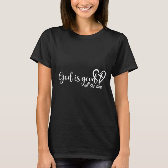 God Is Good All The Time Cross And Heart Christian T-Shirt (Front)