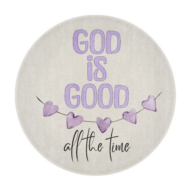 God Is Good All the Time Cutting Board (Front)