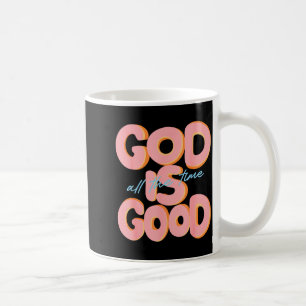 God Is Good All The Time Design Insrational Christ Coffee Mug