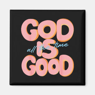 God Is Good All The Time Design Insrational Christ Magnet