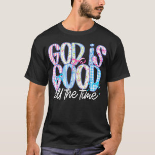 God Is Good All The Time Religious Faith T-Shirt