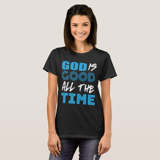 God is good all the time shirt (Front Full)