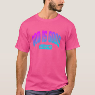 God Is Good All The Time T-Shirt