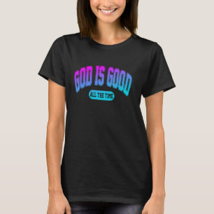 God Is Good All The Time T-Shirt