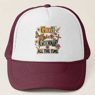 God Is Good All The Time Trucker Hat
