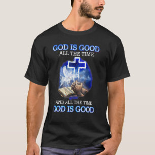 God Is Good All Time And All The Time Is Good Chri T-Shirt