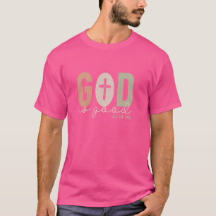 God Is Good Christian Faith Worship Bible Jesus Ch T-Shirt