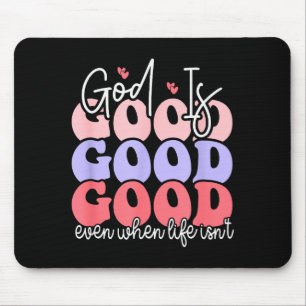 God Is Good Even When Life Isnt Mouse Mat