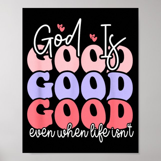 God Is Good Even When Life Isn't  Poster (Front)