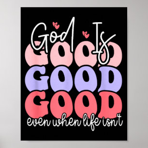God Is Good Even When Life Isnt Poster