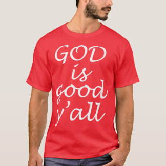 God is Good YAllReligious Christian Church  T-Shirt