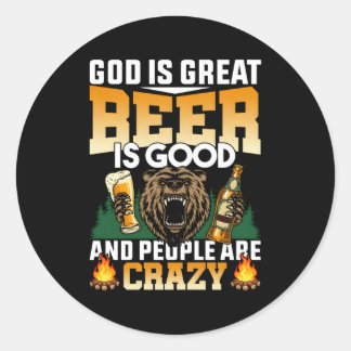 God Is Great Beer Is And People Are Crazy Beer Classic Round Sticker