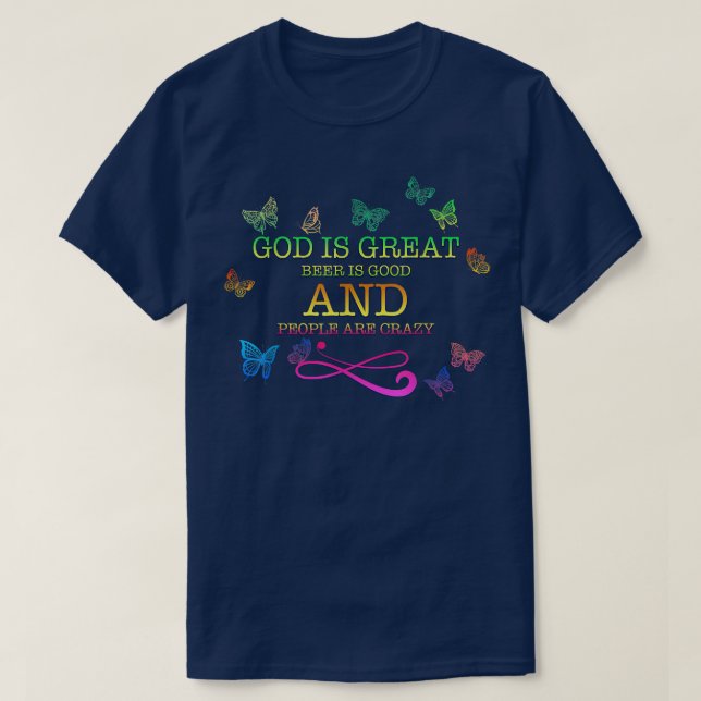God Is Great Beer Is Good And Funny Sarcastic Humo T-Shirt (Design Front)