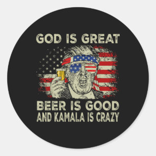 God Is Great Beer Is Good And Kamala Is Crazy Funn Classic Round Sticker
