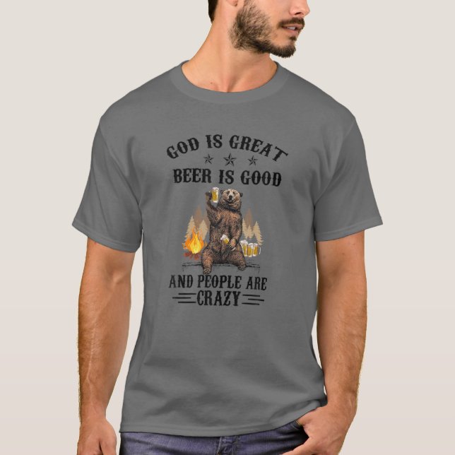 God Is Great Beer Is Good And People Are Crazy Bea T-Shirt (Front)