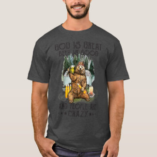 God Is Great Beer Is Good And People Are Crazy Bea T-Shirt