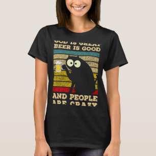 God Is Great Beer Is Good And People Are Crazy Ca T-Shirt