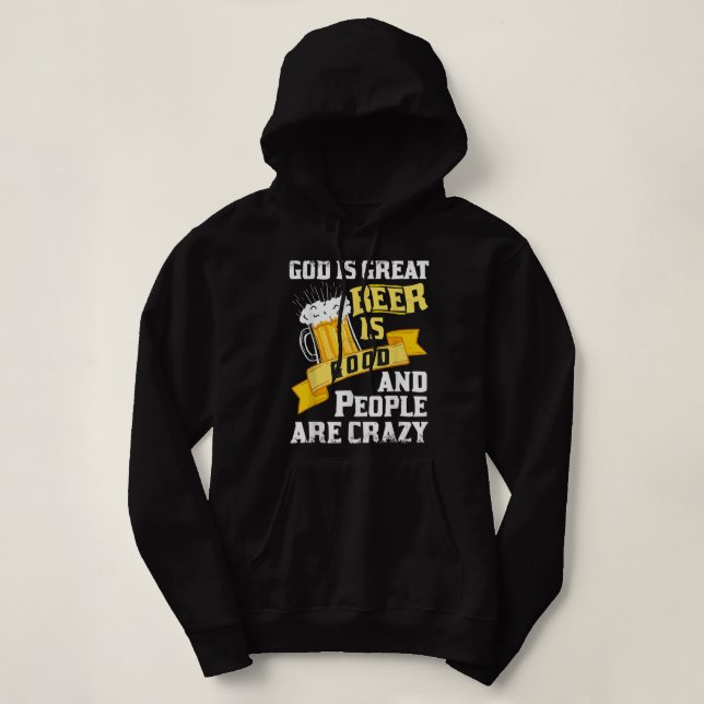 God Is Great Beer Is Good And People Are Crazy Gif Hoodie (Design Front)