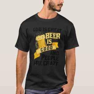 God Is Great Beer Is Good And People Are Crazy Gif T-Shirt