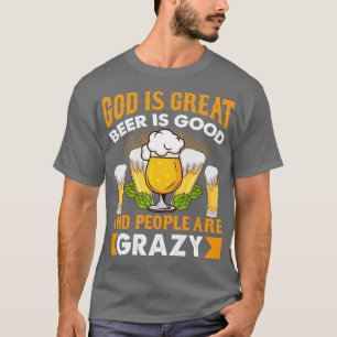God is great beer is good and people are crazy T-Shirt