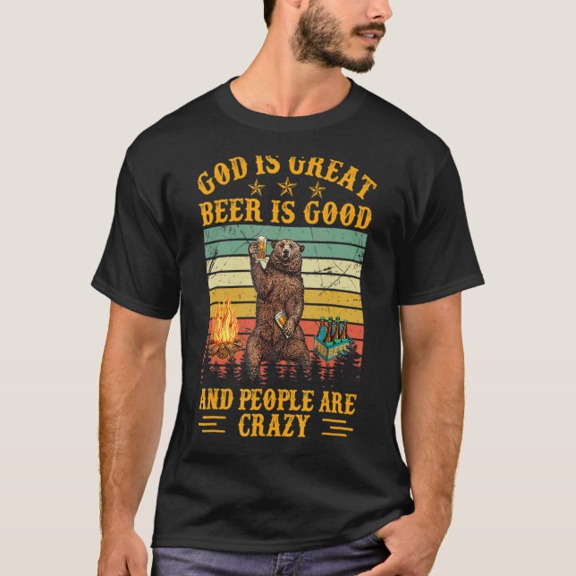 God Is Great Beer Is Good And People Are Crazy T-Shirt (Front)