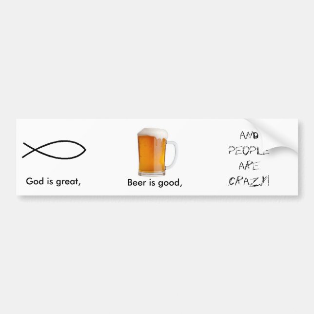 God is great, , Beer is good... Bumper Sticker (Front)