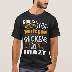 God Is Great Beer Is Good Chickens Are Crazy T-Shirt