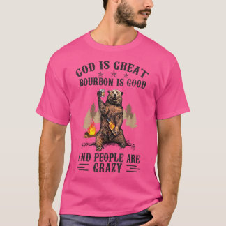 God Is Great Bourbon Is Good And People Are Crazy  T-Shirt