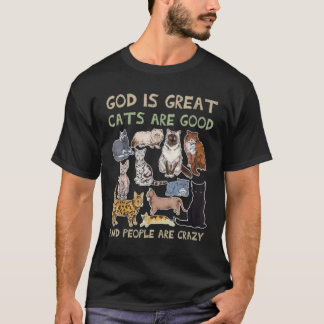 God Is Great Cats Are Good And People Are Crazy T-Shirt