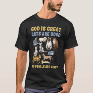 God Is Great Cats Are Good And People Are Crazy T-Shirt