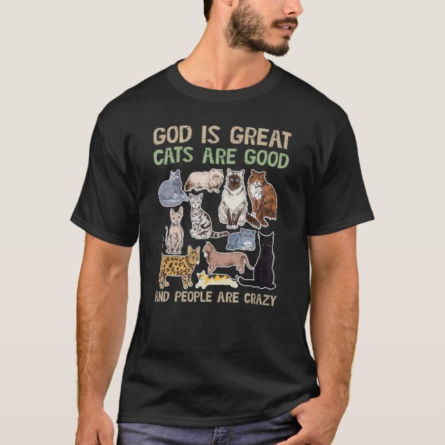 God Is Great Cats Are Good And People Are Crazy T-Shirt (Front)